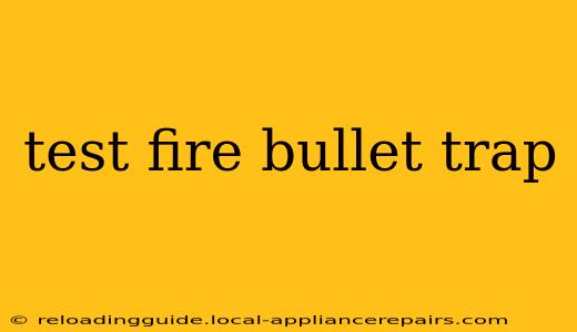 test fire bullet trap