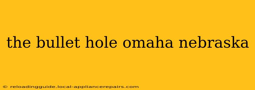 the bullet hole omaha nebraska