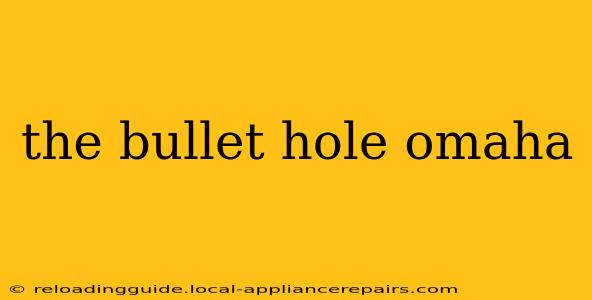 the bullet hole omaha