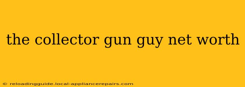 the collector gun guy net worth