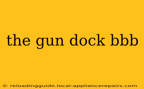 the gun dock bbb