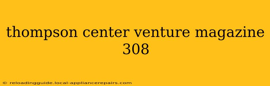 thompson center venture magazine 308