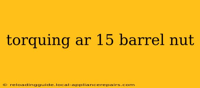 torquing ar 15 barrel nut