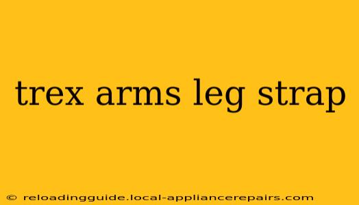 trex arms leg strap