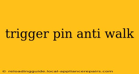 trigger pin anti walk