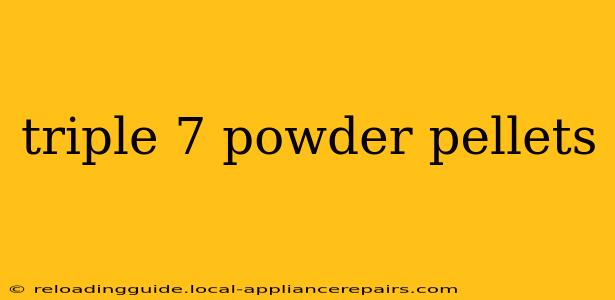 triple 7 powder pellets