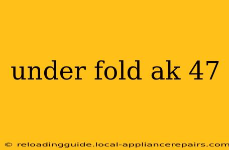 under fold ak 47