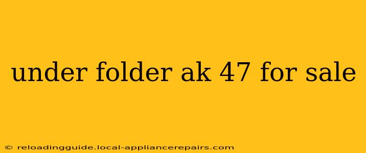 under folder ak 47 for sale