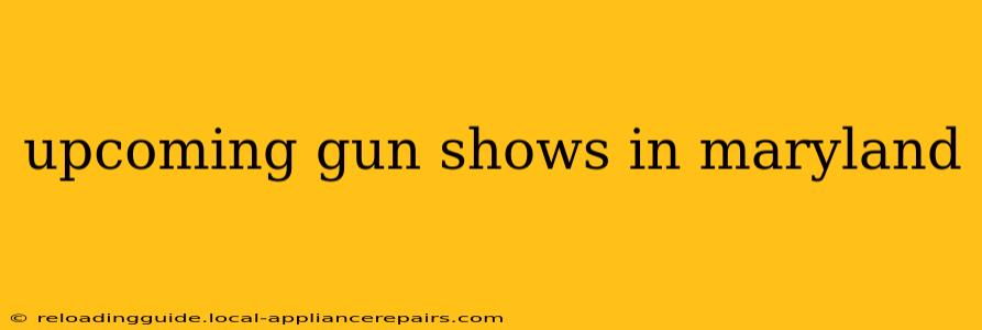 upcoming gun shows in maryland