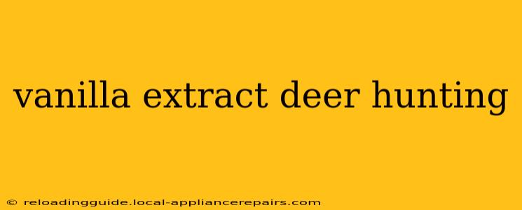 vanilla extract deer hunting