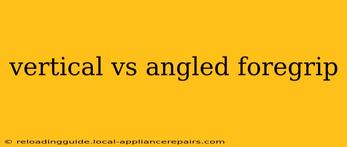 vertical vs angled foregrip