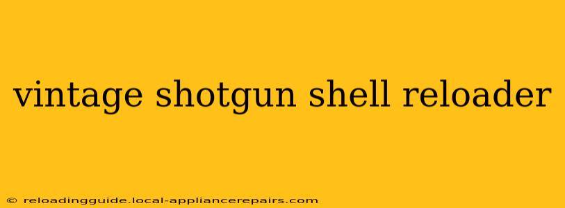 vintage shotgun shell reloader