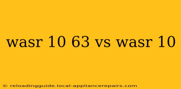 wasr 10 63 vs wasr 10