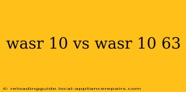 wasr 10 vs wasr 10 63