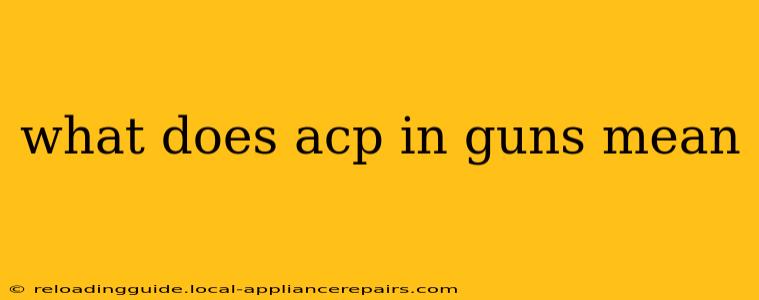 what does acp in guns mean