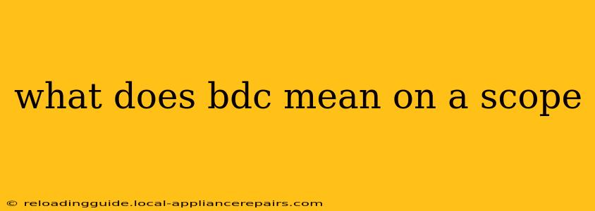 what does bdc mean on a scope