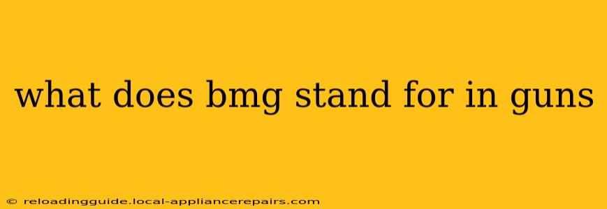 what does bmg stand for in guns