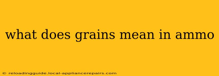 what does grains mean in ammo