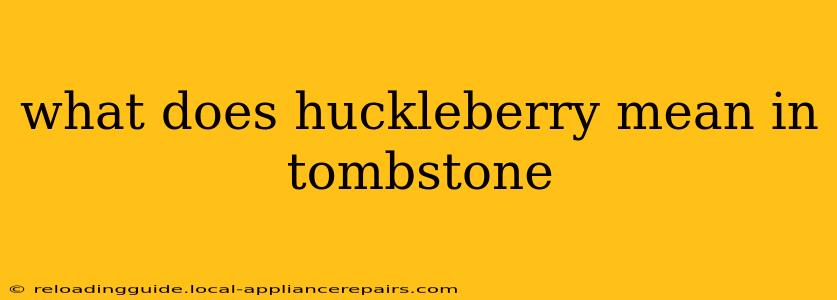 what does huckleberry mean in tombstone