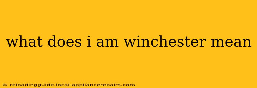 what does i am winchester mean