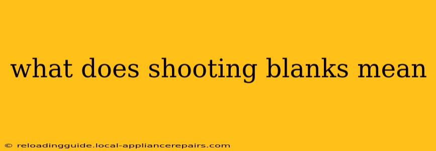 what does shooting blanks mean