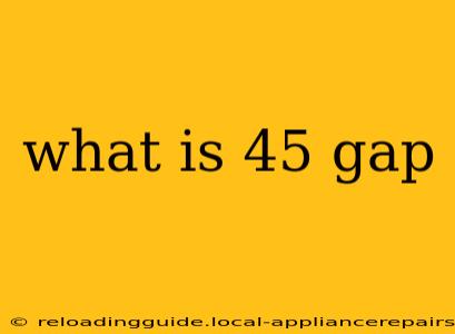 what is 45 gap