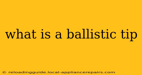 what is a ballistic tip