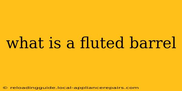 what is a fluted barrel