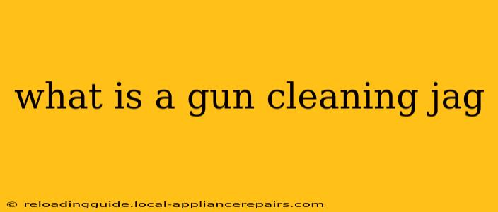 what is a gun cleaning jag