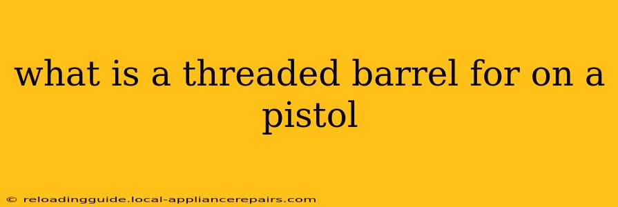 what is a threaded barrel for on a pistol