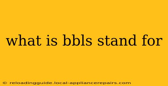 what is bbls stand for