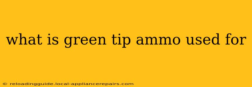 what is green tip ammo used for