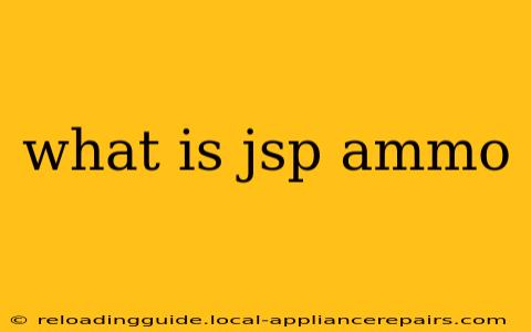 what is jsp ammo