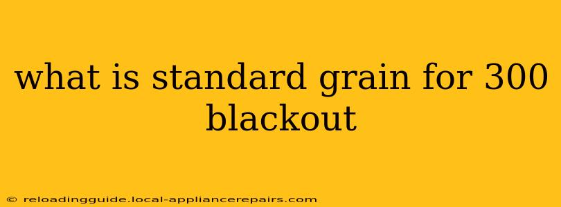 what is standard grain for 300 blackout