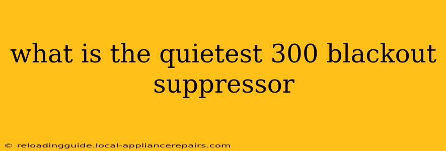 what is the quietest 300 blackout suppressor