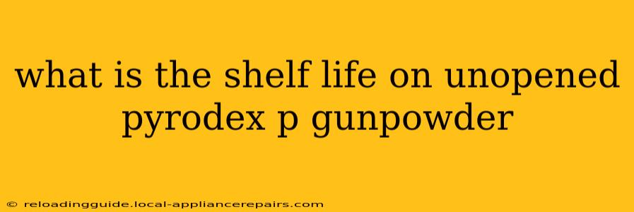 what is the shelf life on unopened pyrodex p gunpowder