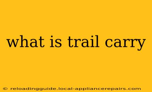 what is trail carry