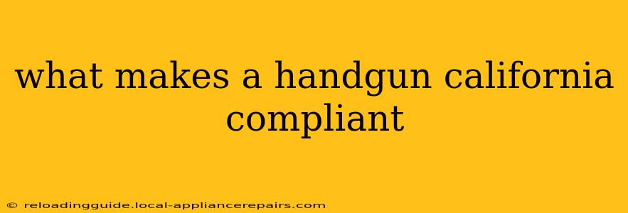 what makes a handgun california compliant