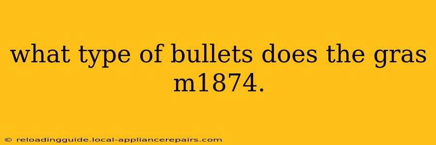 what type of bullets does the gras m1874.