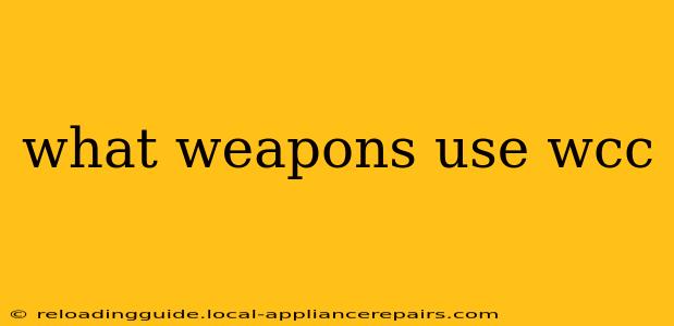 what weapons use wcc