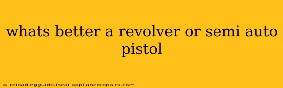 whats better a revolver or semi auto pistol