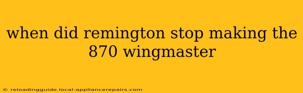 when did remington stop making the 870 wingmaster