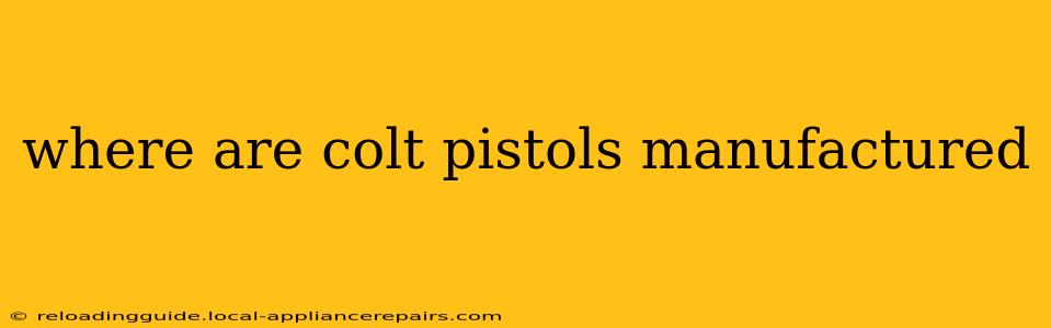 where are colt pistols manufactured