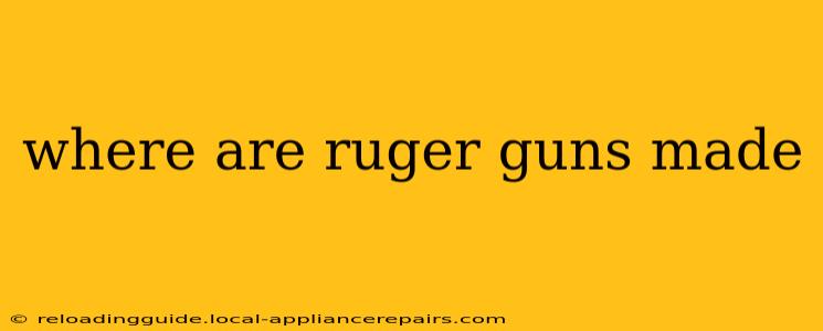 where are ruger guns made