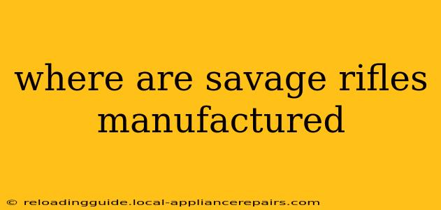 where are savage rifles manufactured