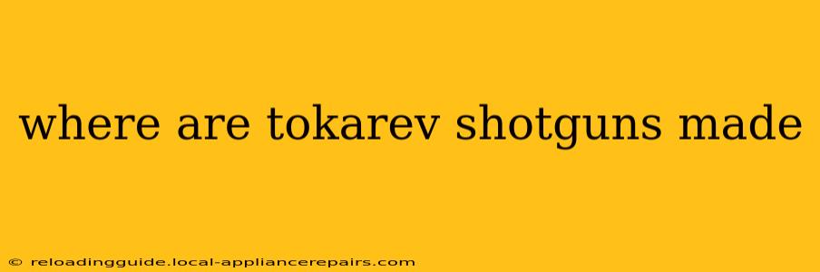 where are tokarev shotguns made