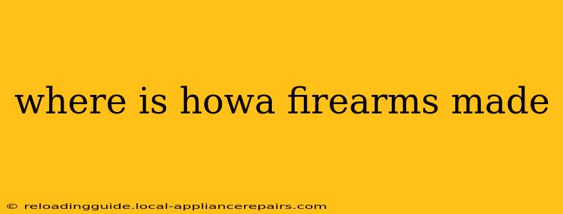 where is howa firearms made