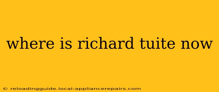 where is richard tuite now