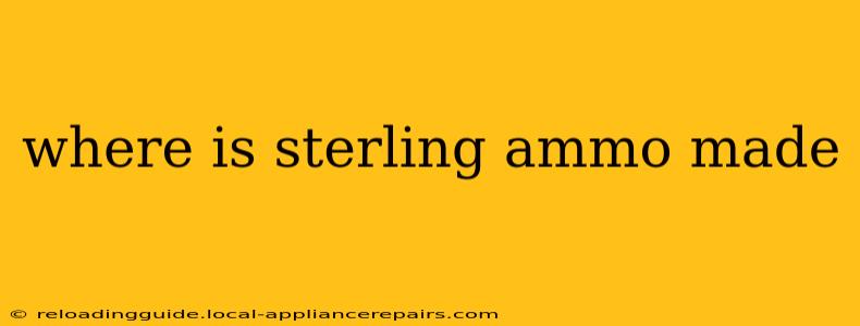 where is sterling ammo made