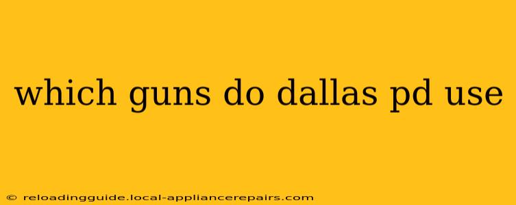 which guns do dallas pd use